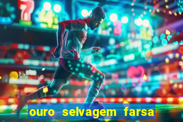 ouro selvagem farsa ouro selvagem o que aconteceu